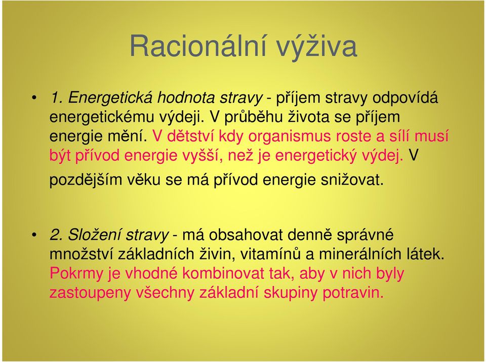 V dětství kdy organismus roste a sílí musí být přívod energie vyšší, než je energetický výdej.