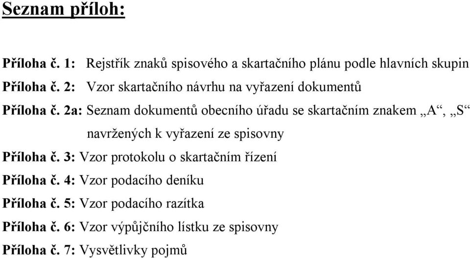 2a: Seznam dokumentů obecního úřadu se skartačním znakem A, S navržených k vyřazení ze spisovny Příloha č.