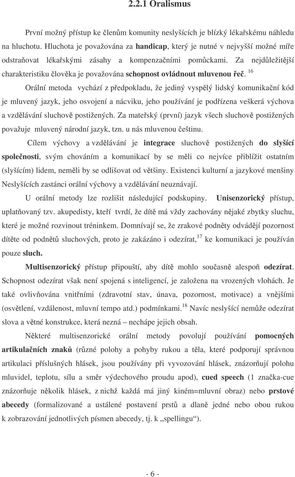 Za nejdležitjší charakteristiku lovka je považována schopnost ovládnout mluvenou e.