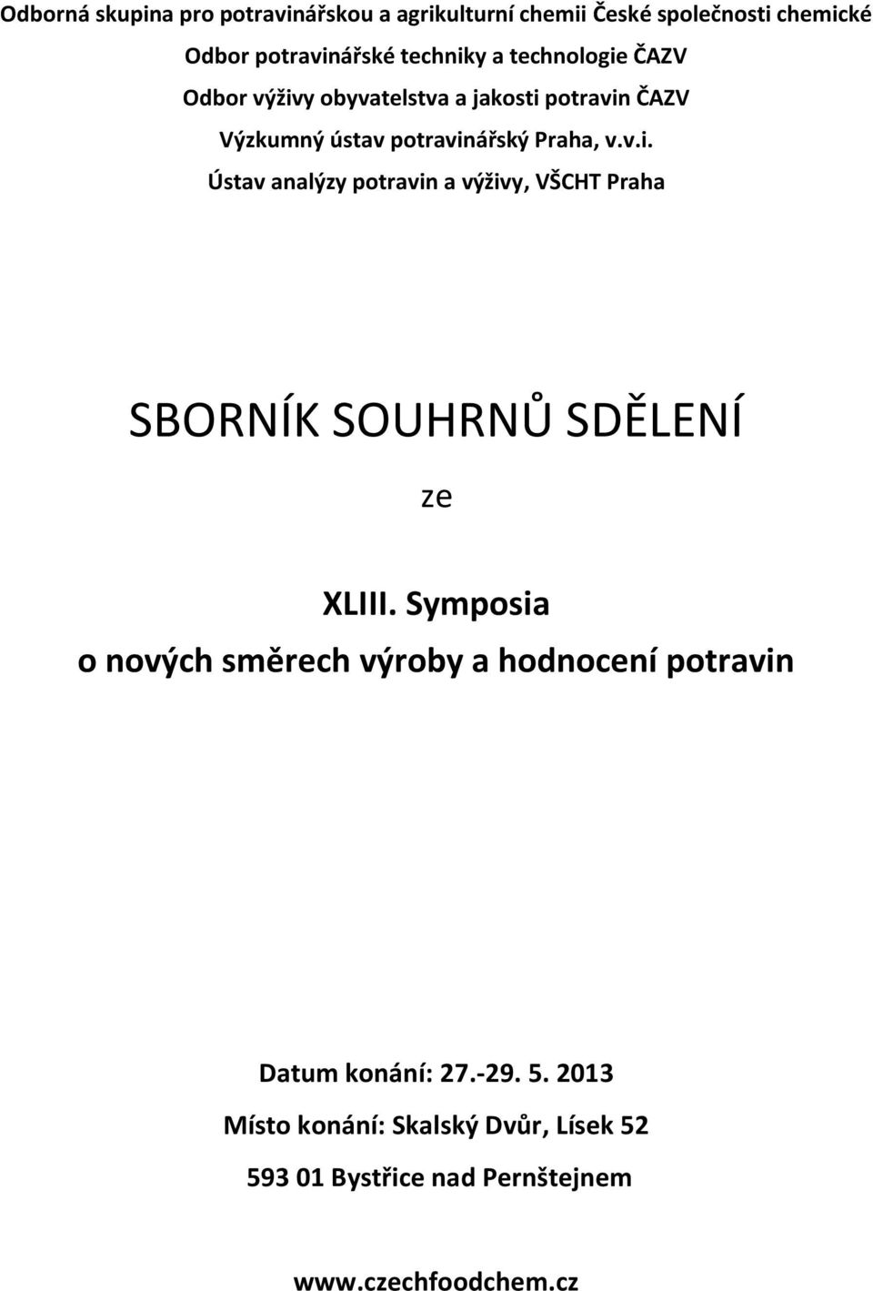 Symposia o nových směrech výroby a hodnocení potravin Datum konání: 27.-29. 5.