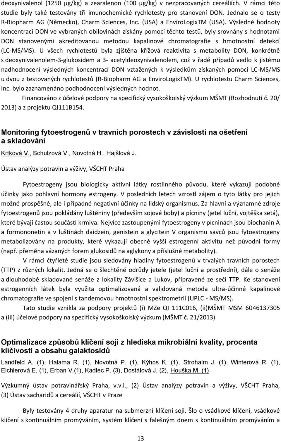 Výsledné hodnoty koncentrací DON ve vybraných obilovinách získány pomocí těchto testů, byly srovnány s hodnotami DON stanovenými akreditovanou metodou kapalinové chromatografie s hmotnostní detekcí