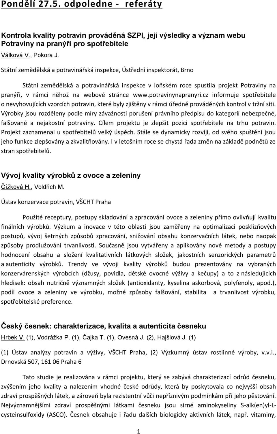 www.potravinynapranyri.cz informuje spotřebitele o nevyhovujících vzorcích potravin, které byly zjištěny v rámci úředně prováděných kontrol v tržní síti.