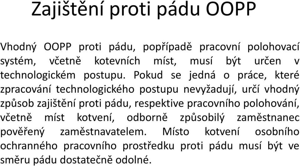 Pokud se jedná o práce, které zpracování technologického postupu nevyžadují, určí vhodný způsob zajištění proti pádu,