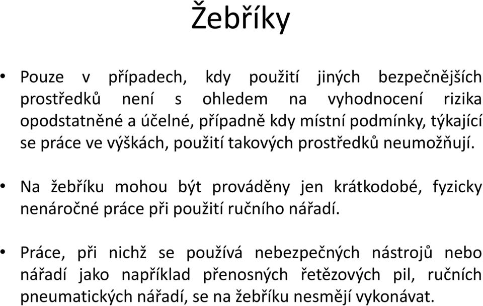 Na žebříku mohou být prováděny jen krátkodobé, fyzicky nenáročné práce při použití ručního nářadí.