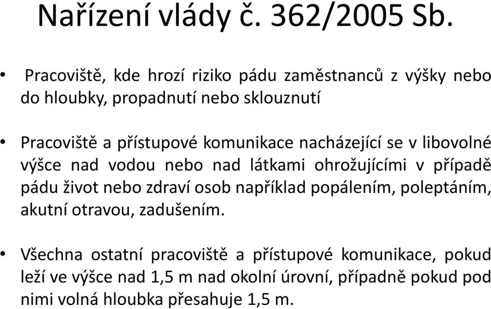 komunikace nacházející se v libovolné výšce nad vodou nebo nad látkami ohrožujícími v případě pádu život nebo zdraví osob