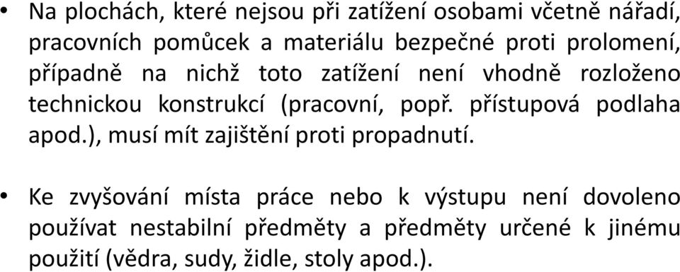 popř. přístupová podlaha apod.), musí mít zajištění proti propadnutí.