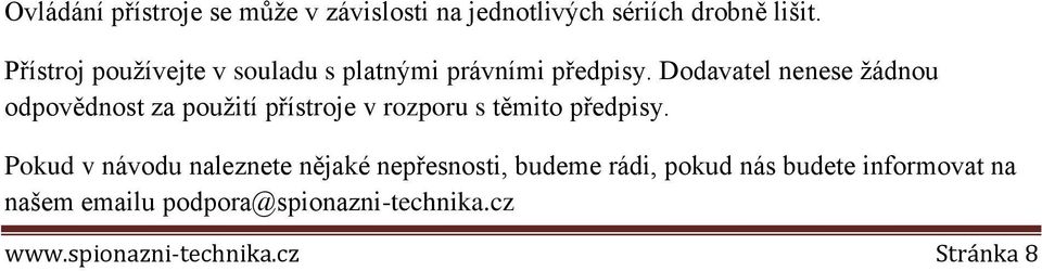 Dodavatel nenese žádnou odpovědnost za použití přístroje v rozporu s těmito předpisy.