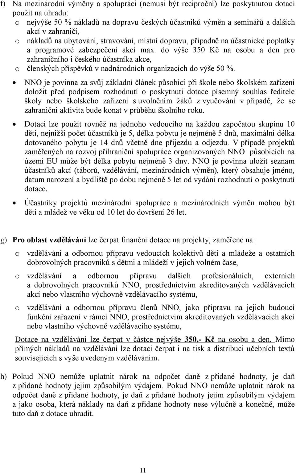 do výše 350 Kč na osobu a den pro zahraničního i českého účastníka akce, o členských příspěvků v nadnárodních organizacích do výše 50 %.