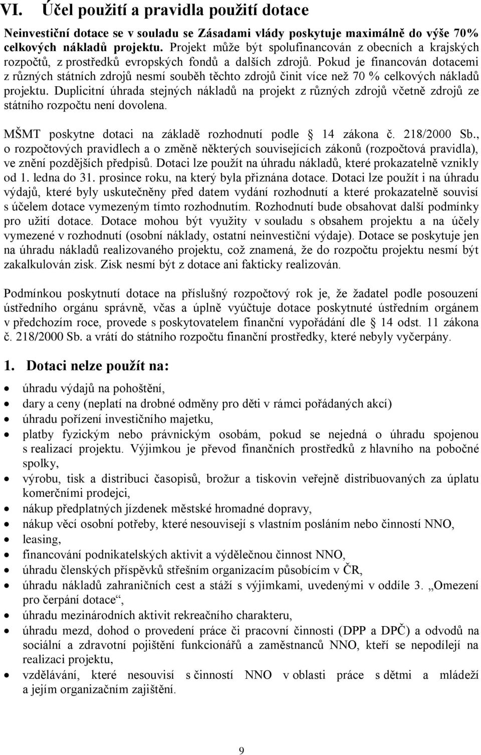 Pokud je financován dotacemi z různých státních zdrojů nesmí souběh těchto zdrojů činit více než 70 % celkových nákladů projektu.