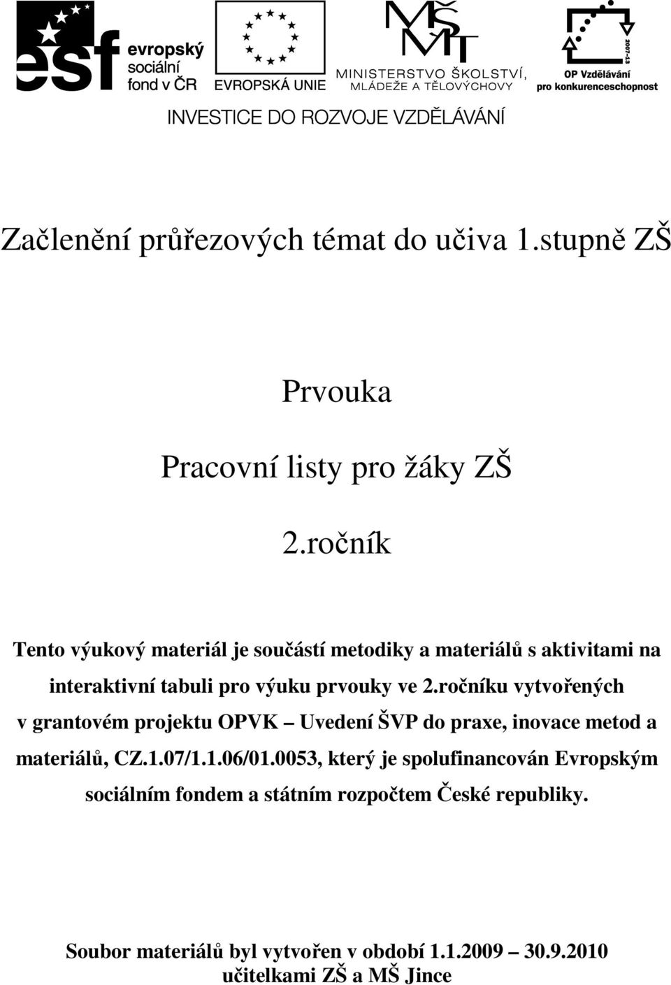 ročníku vytvořených v grantovém projektu OPVK Uvedení ŠVP do praxe, inovace metod a materiálů, CZ.1.07/1.1.06/01.