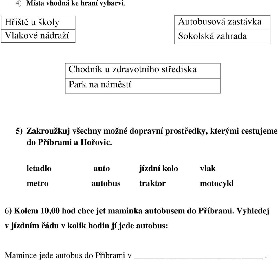 náměstí 5) Zakroužkuj všechny možné dopravní prostředky, kterými cestujeme do Příbrami a Hořovic.