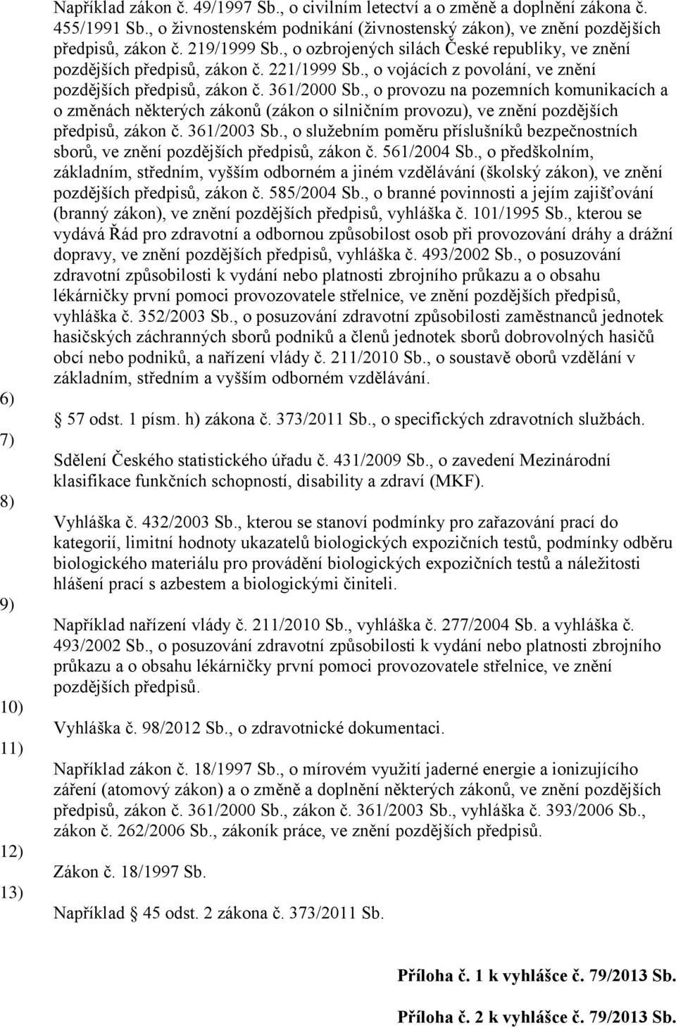 , o vojácích z povolání, ve znění pozdějších předpisů, zákon č. 361/2000 Sb.