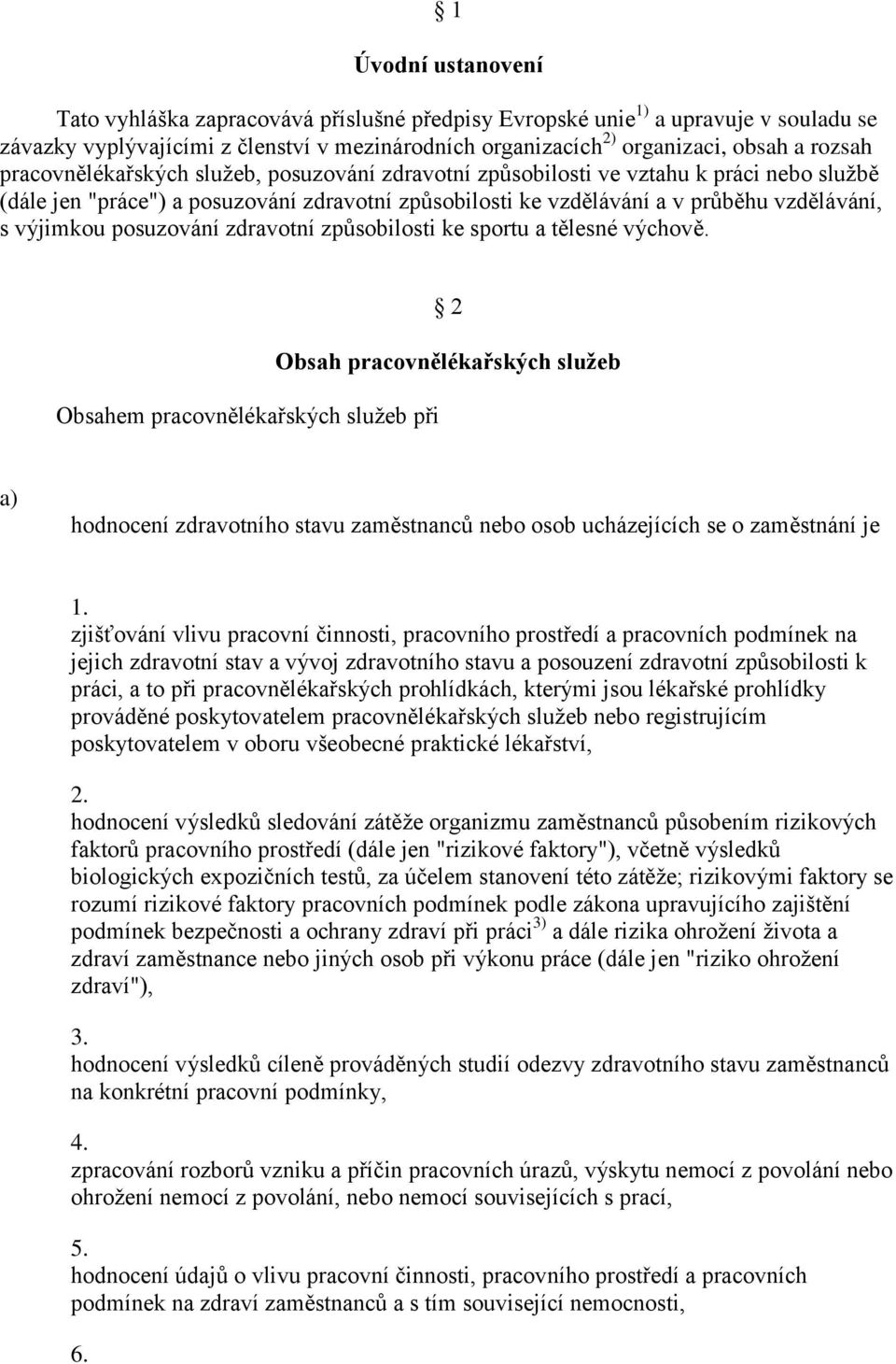 posuzování zdravotní způsobilosti ke sportu a tělesné výchově.