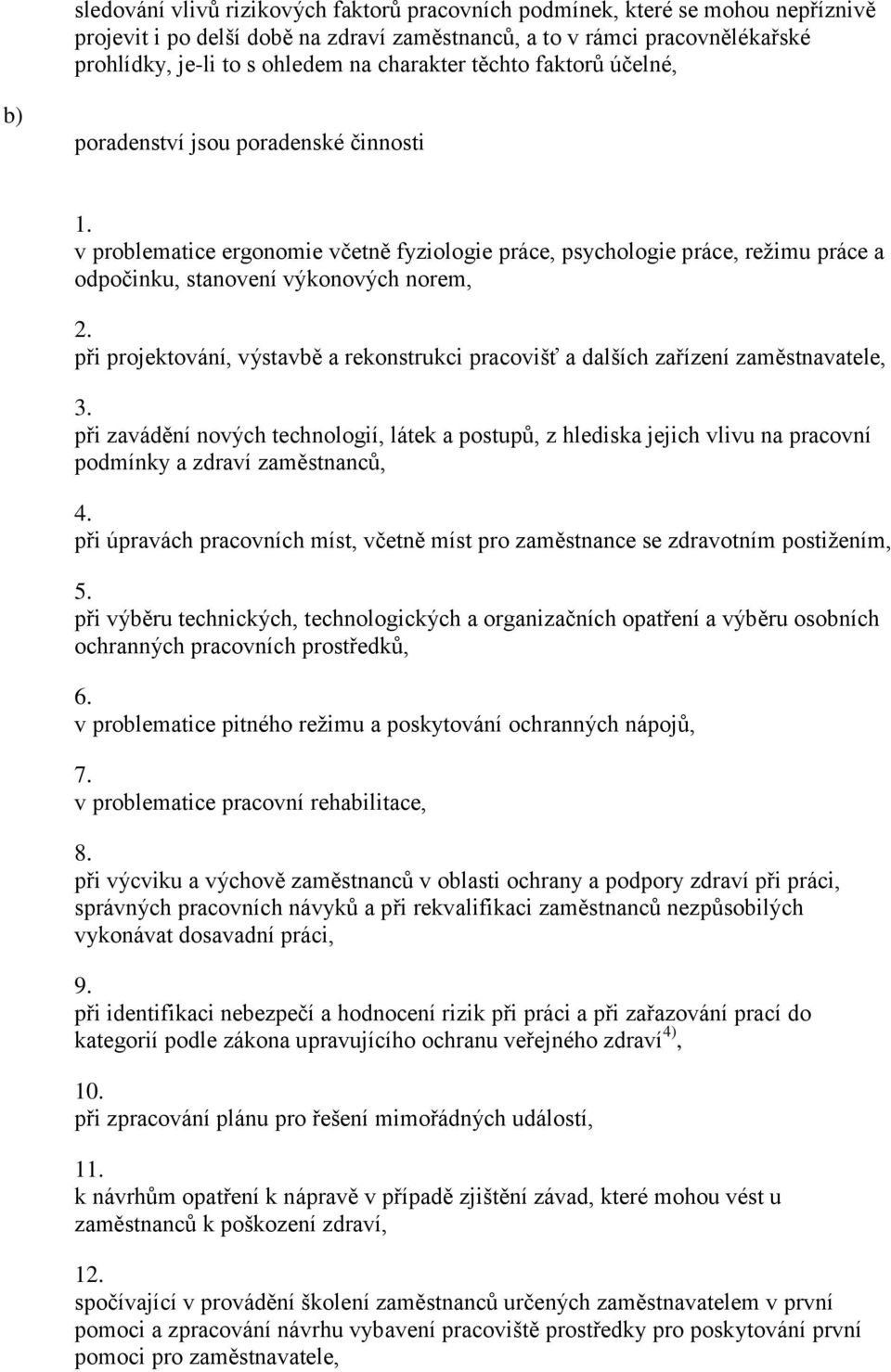 projektování, výstavbě a rekonstrukci pracovišť a dalších zařízení zaměstnavatele, 3.