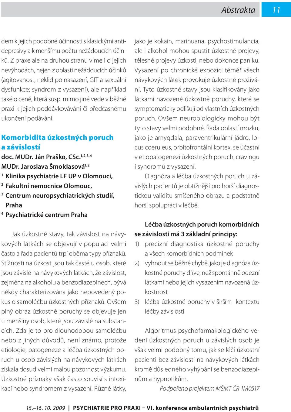 která susp. mimo jiné vede v běžné praxi k jejich poddávkovávání či předčasnému ukončení podávání. Komorbidita úzkostných poruch a závislostí doc. MUDr. Ján Praško, CSc. 1,2,3,4 MUDr.