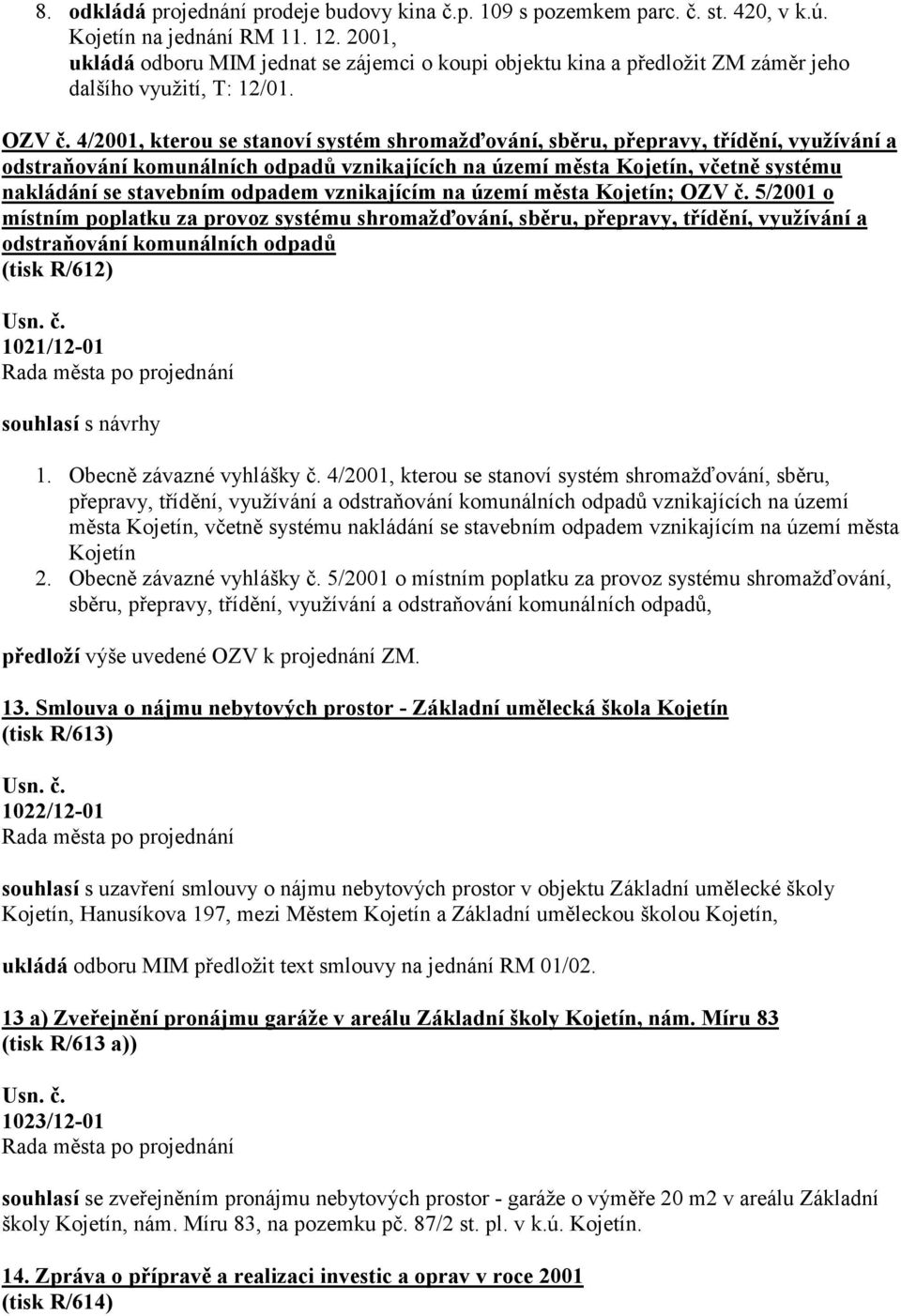4/2001, kterou se stanoví systém shromažďování, sběru, přepravy, třídění, využívání a odstraňování komunálních odpadů vznikajících na území města Kojetín, včetně systému nakládání se stavebním