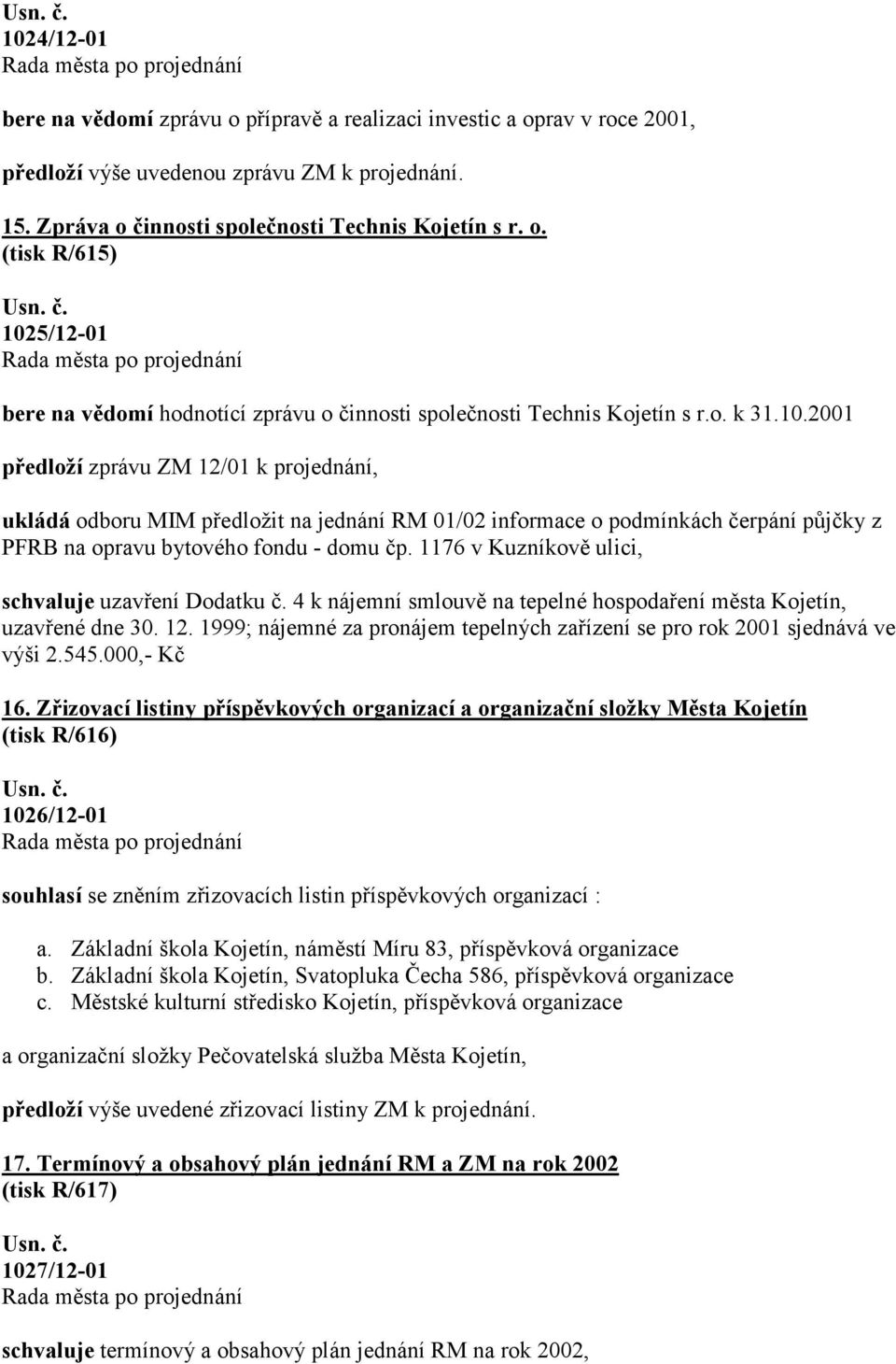 1176 v Kuzníkově ulici, schvaluje uzavření Dodatku č. 4 k nájemní smlouvě na tepelné hospodaření města Kojetín, uzavřené dne 30. 12.
