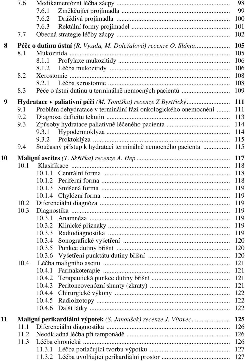 .. 108 8.3 Péče o ústní dutinu u terminálně nemocných pacientů... 109 9 Hydratace v paliativní péči (M. Tomíška) recenze Z Bystřický... 111 9.