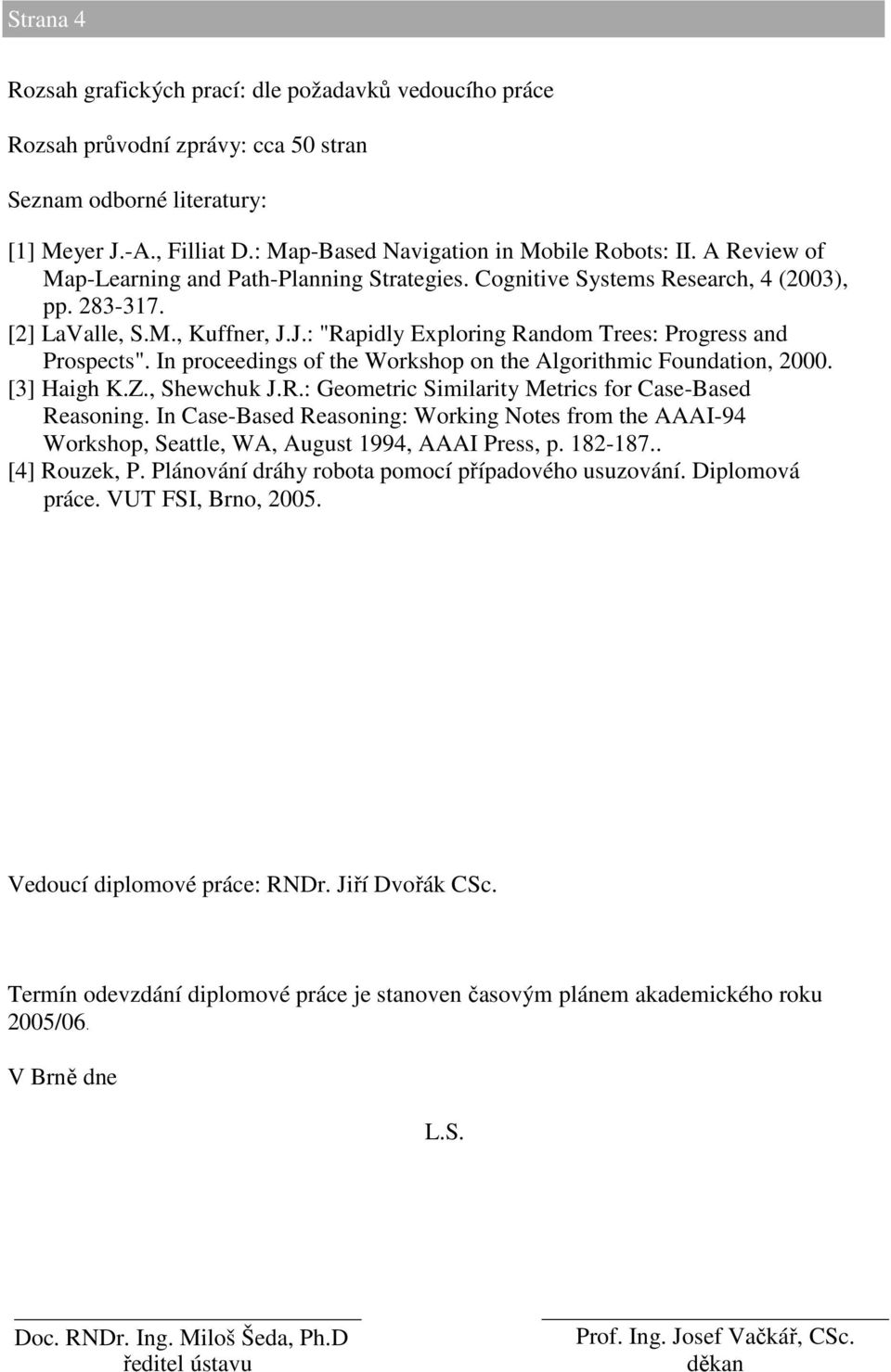 In proceedings of the Workshop on the Algorithmic Foundation, 2000. [3] Haigh K.Z., Shewchuk J.R.: Geometric Similarity Metrics for Case-Based Reasoning.