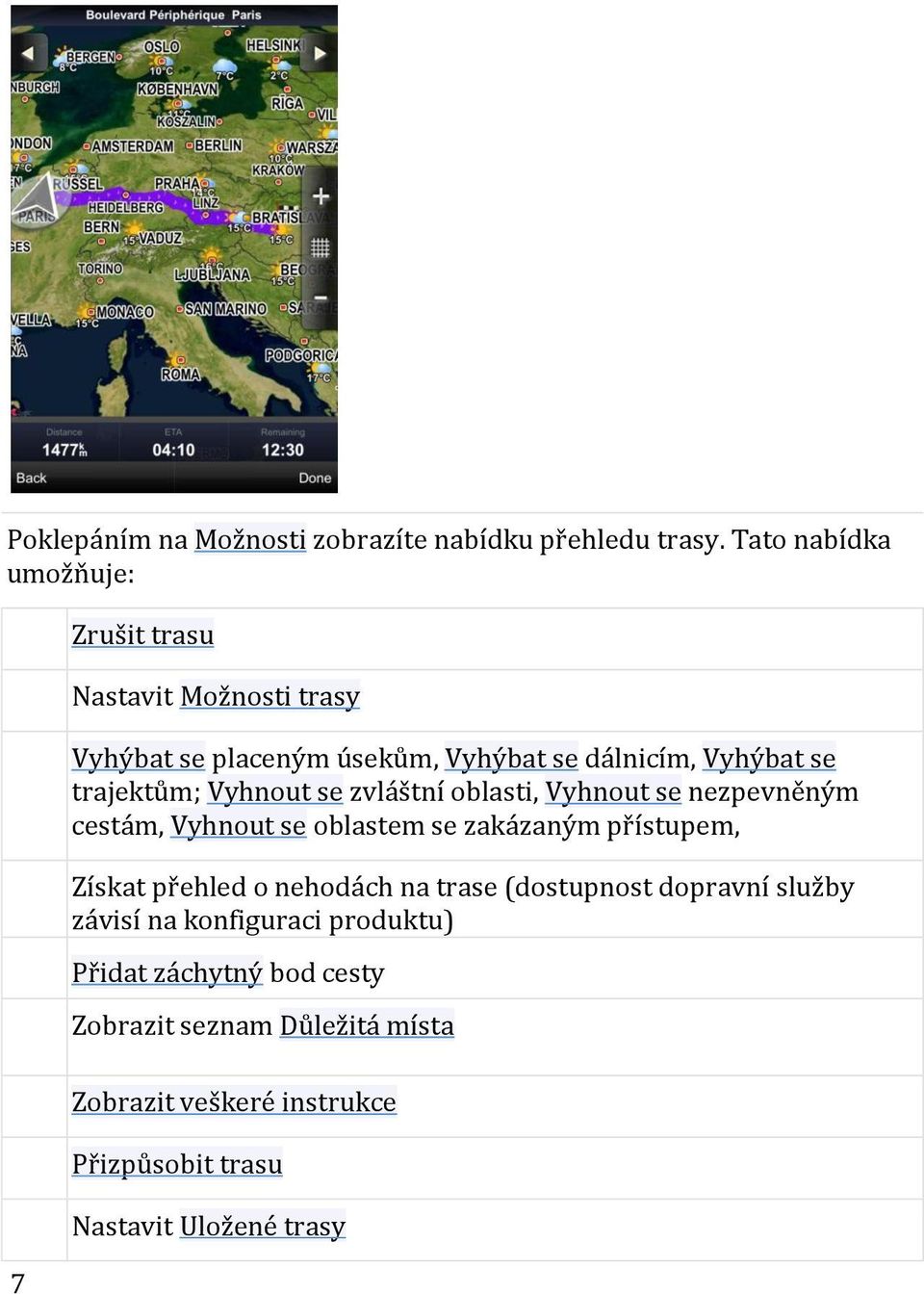 trajektům; Vyhnout se zvláštní oblasti, Vyhnout se nezpevněným cestám, Vyhnout se oblastem se zakázaným přístupem, Získat