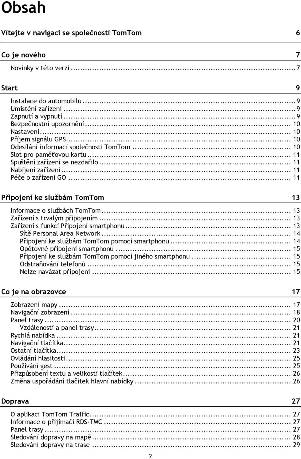 .. 11 Péče o zařízení GO... 11 Připojení ke službám TomTom 13 Informace o službách TomTom... 13 Zařízení s trvalým připojením... 13 Zařízení s funkcí Připojení smartphonu.
