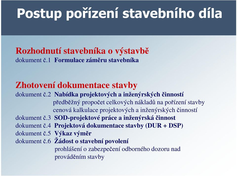 2 Nabídka projektových a inženýrských činností předběžný propočet celkových nákladů na pořízení stavby cenová kalkulace projektových a