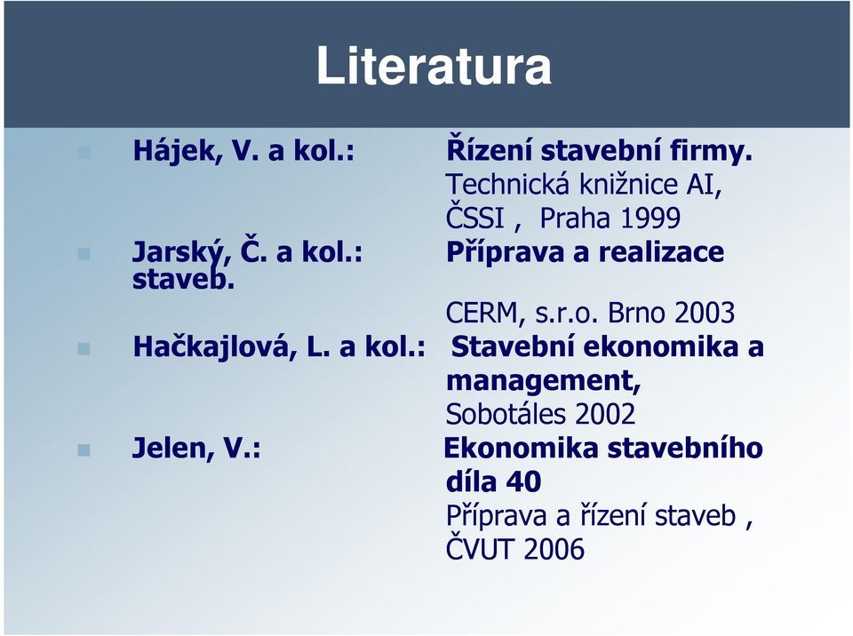 : Příprava a realizace staveb. CERM, s.r.o. Brno 2003 Hačkajlová, L. a kol.