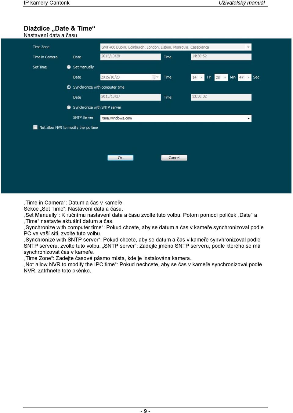 Synchronize with SNTP server : Pokud chcete, aby se datum a čas v kameře synvhronizoval podle SNTP serveru, zvolte tuto volbu.