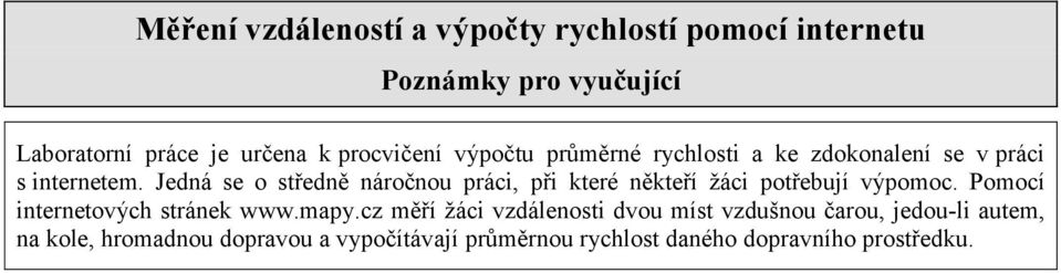 Jedná se o středně náročnou práci, při které někteří žáci potřebují výpomoc. Pomocí internetových stránek www.mapy.