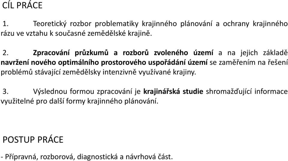 zaměřením na řešení problémů stávající zemědělsky intenzivně využívané krajiny. 3.