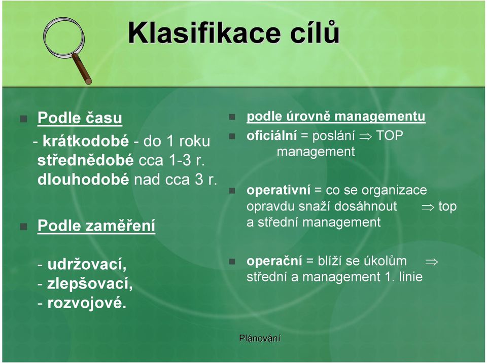 operativní = co se organizace opravdu snaží dosáhnout top a střední management operační