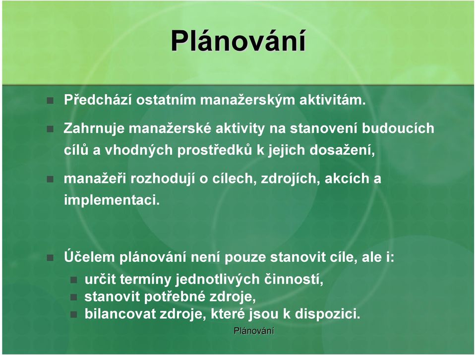 dosažení, manažeři rozhodují o cílech, zdrojích, akcích a implementaci.