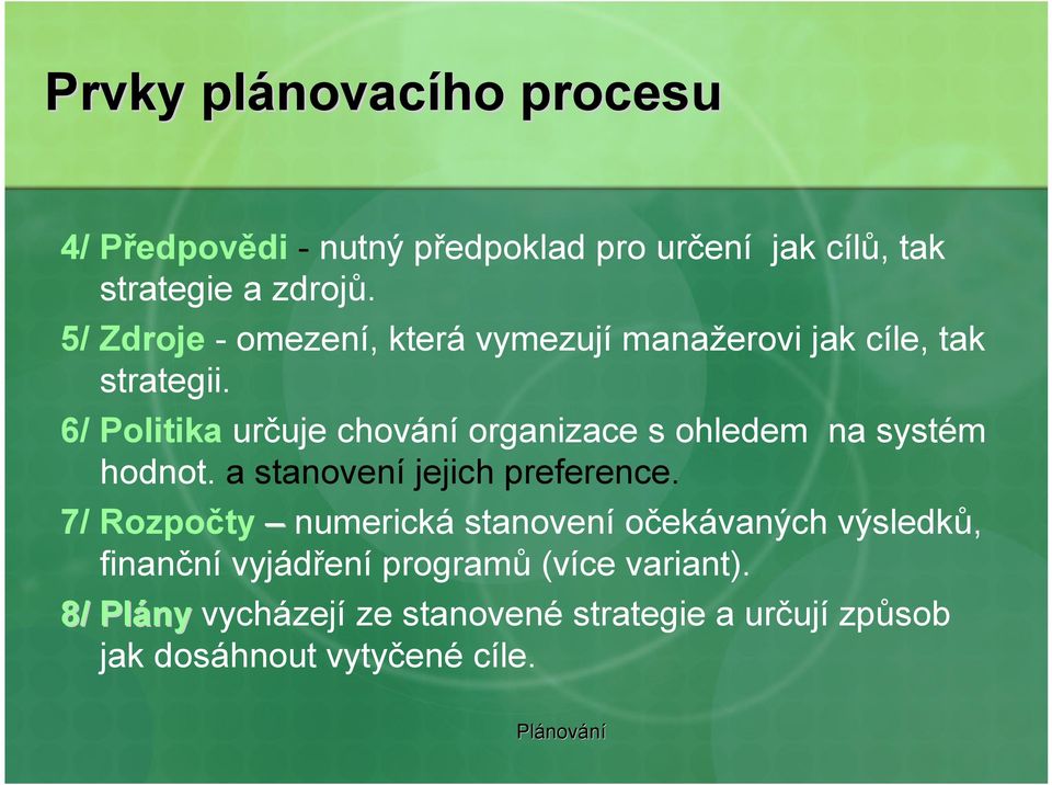 6/ Politika určuje chování organizace s ohledem na systém hodnot. a stanovení jejich preference.