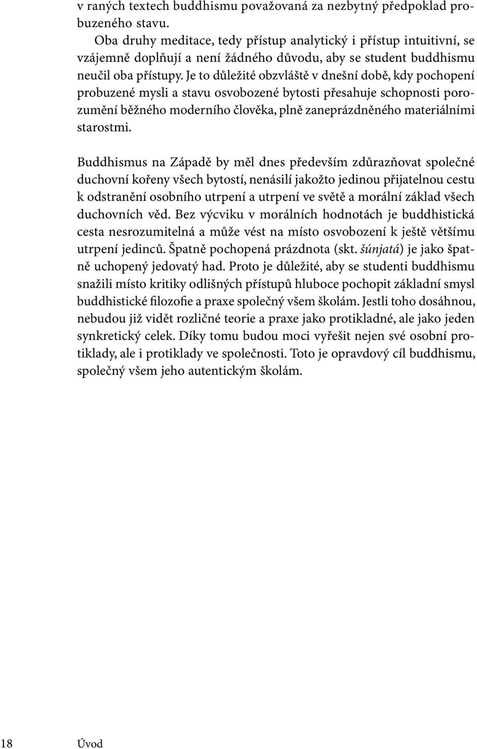 Je to důležité obzvláště v dnešní době, kdy pochopení probuzené mysli a stavu osvobozené bytosti přesahuje schopnosti porozumění běžného moderního člověka, plně zaneprázdněného materiálními starostmi.