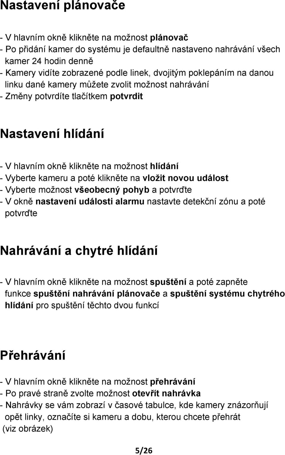 poté klikněte na vložit novou událost - Vyberte možnost všeobecný pohyb a potvrďte - V okně nastavení události alarmu nastavte detekční zónu a poté potvrďte Nahrávání a chytré hlídání - V hlavním