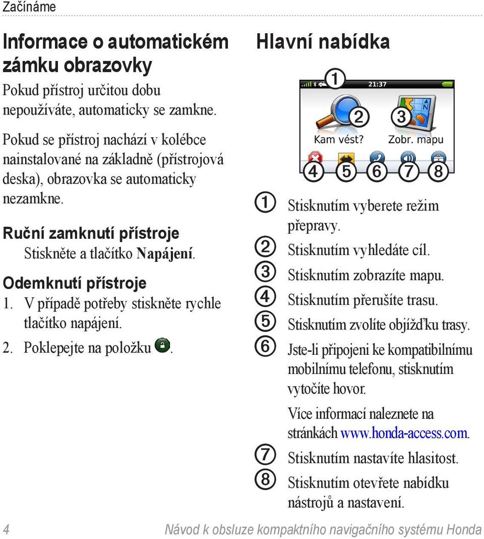 V případě potřeby stiskněte rychle tlačítko napájení. 2. Poklepejte na položku.