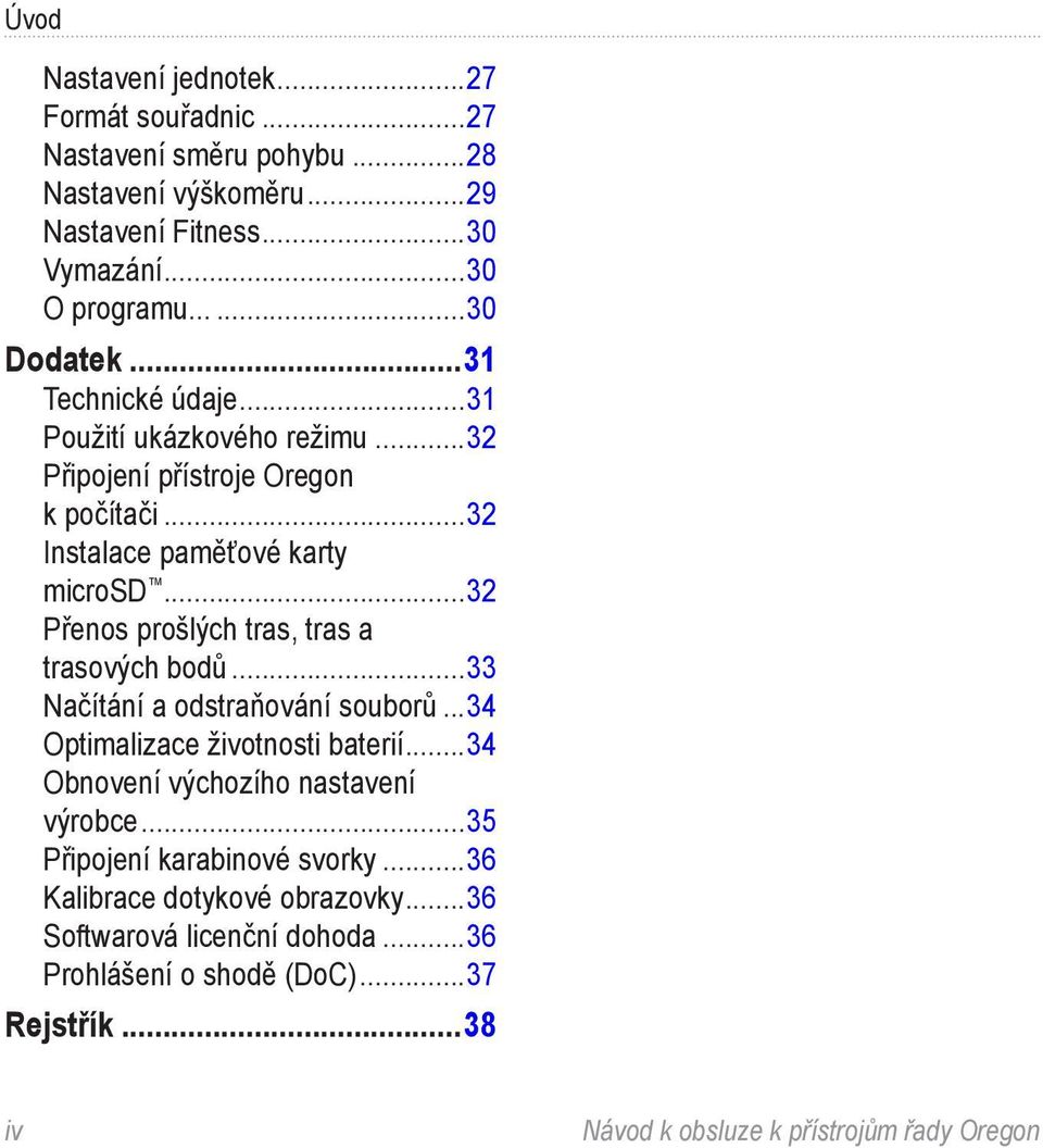 ..32 Přenos prošlých tras, tras a trasových bodů...33 Načítání a odstraňování souborů...34 Optimalizace životnosti baterií.