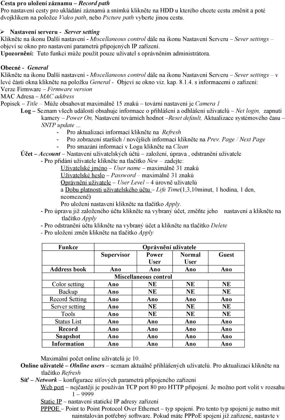 Nastavení serveru - Server setting Klikněte na ikonu Další nastavení - Miscellaneous control dále na ikonu Nastavení Serveru Sever settings objeví se okno pro nastavení parametrů připojených IP