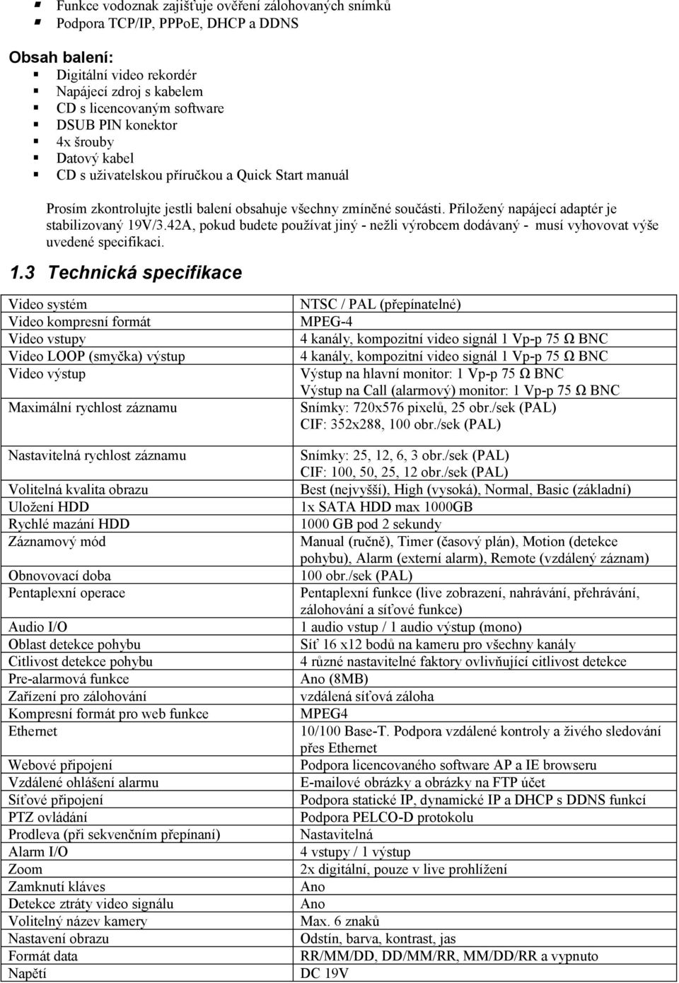 42A, pokud budete používat jiný - nežli výrobcem dodávaný - musí vyhovovat výše uvedené specifikaci. 1.
