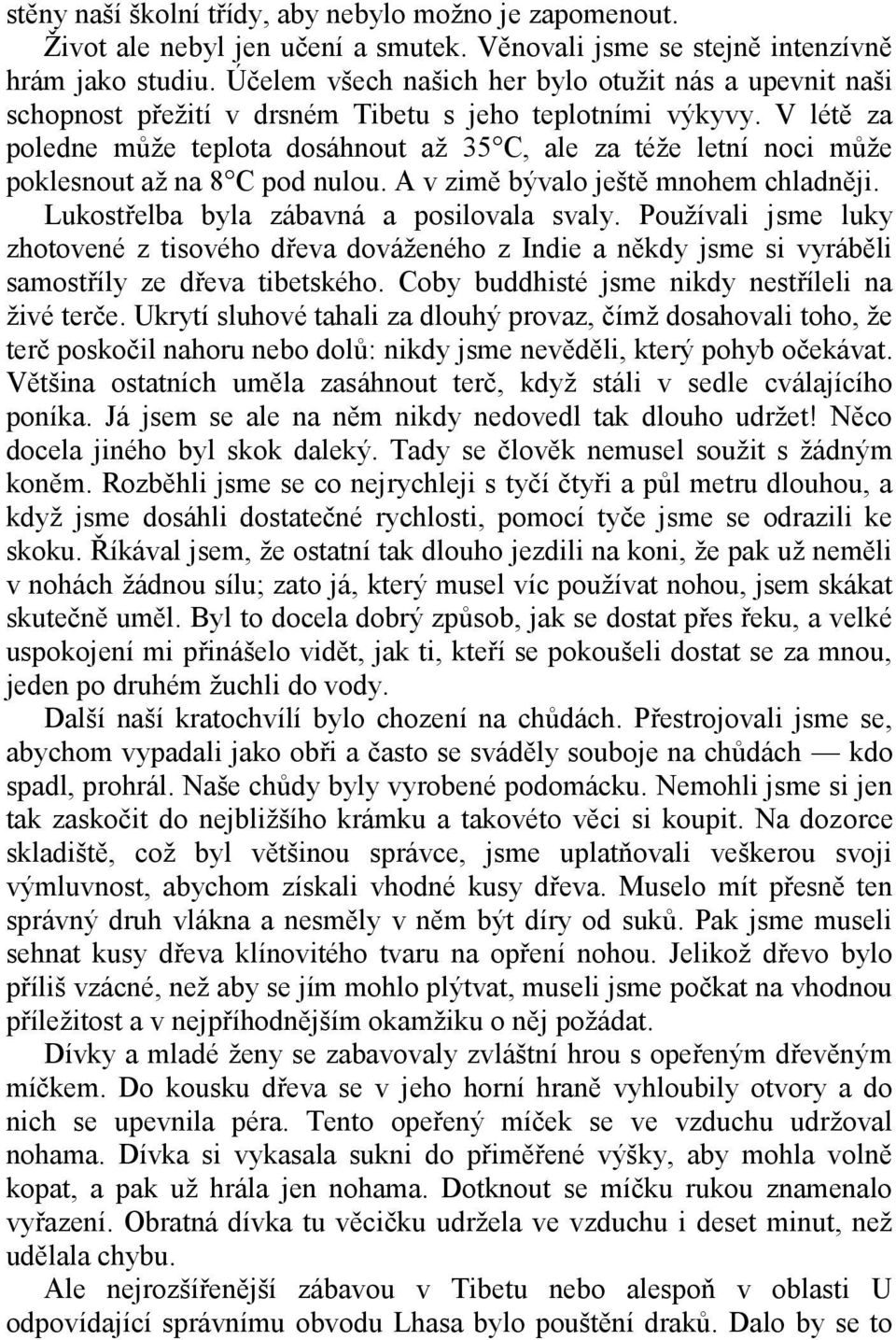 V létě za poledne může teplota dosáhnout až 35 C, ale za téže letní noci může poklesnout až na 8 C pod nulou. A v zimě bývalo ještě mnohem chladněji. Lukostřelba byla zábavná a posilovala svaly.