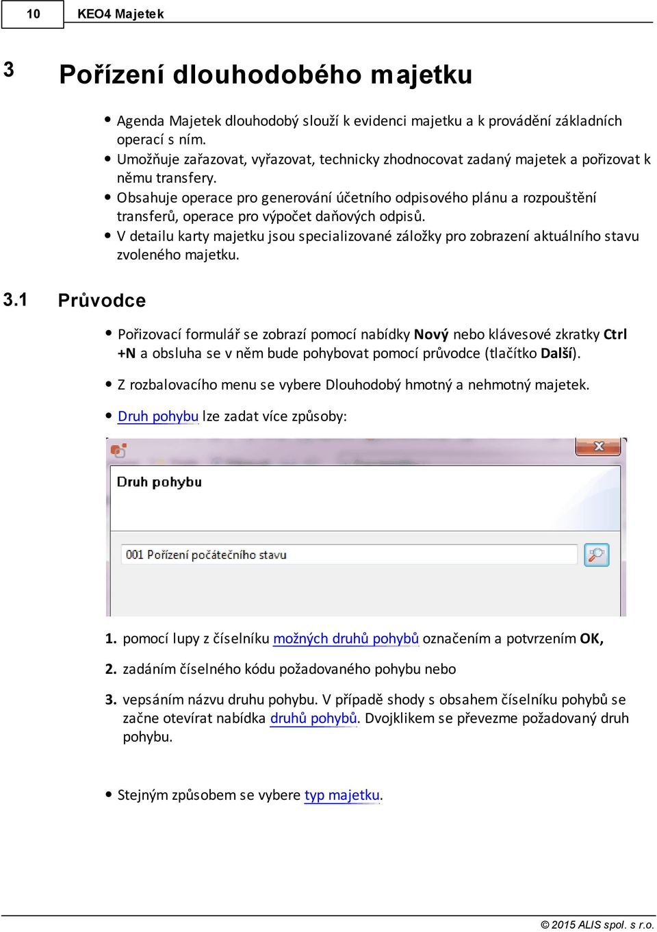 Obsahuje operace pro generování účetního odpisového plánu a rozpouštění transferů, operace pro výpočet daňových odpisů.
