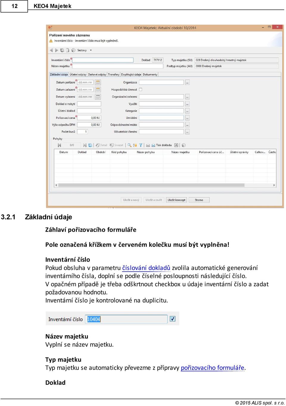 posloupnosti následující číslo. V opačném případě je třeba odškrtnout checkbox u údaje inventární číslo a zadat požadovanou hodnotu.