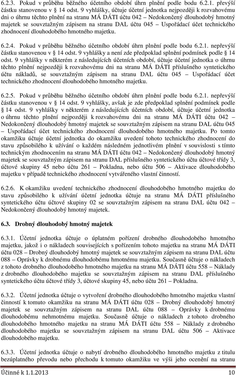 Uspořádací účet technického zhodnocení dlouhodobého hmotného majetku. 6.2.4. Pokud v průběhu běžného účetního období úhrn plnění podle bodu 6.2.1. nepřevýší částku stanovenou v 14 odst.