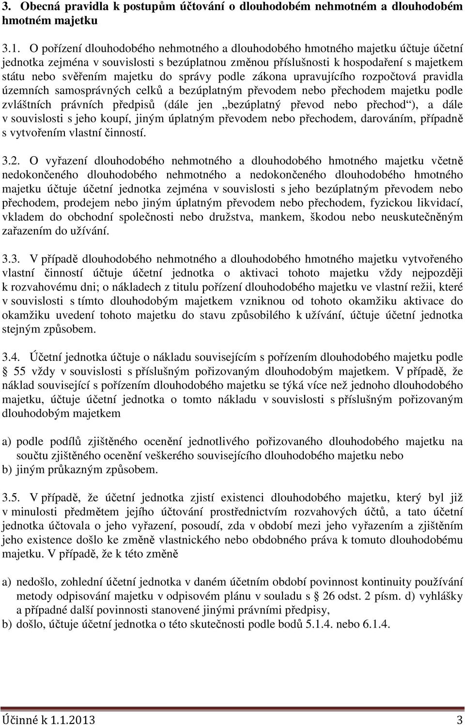 do správy podle zákona upravujícího rozpočtová pravidla územních samosprávných celků a bezúplatným převodem nebo přechodem majetku podle zvláštních právních předpisů (dále jen bezúplatný převod nebo