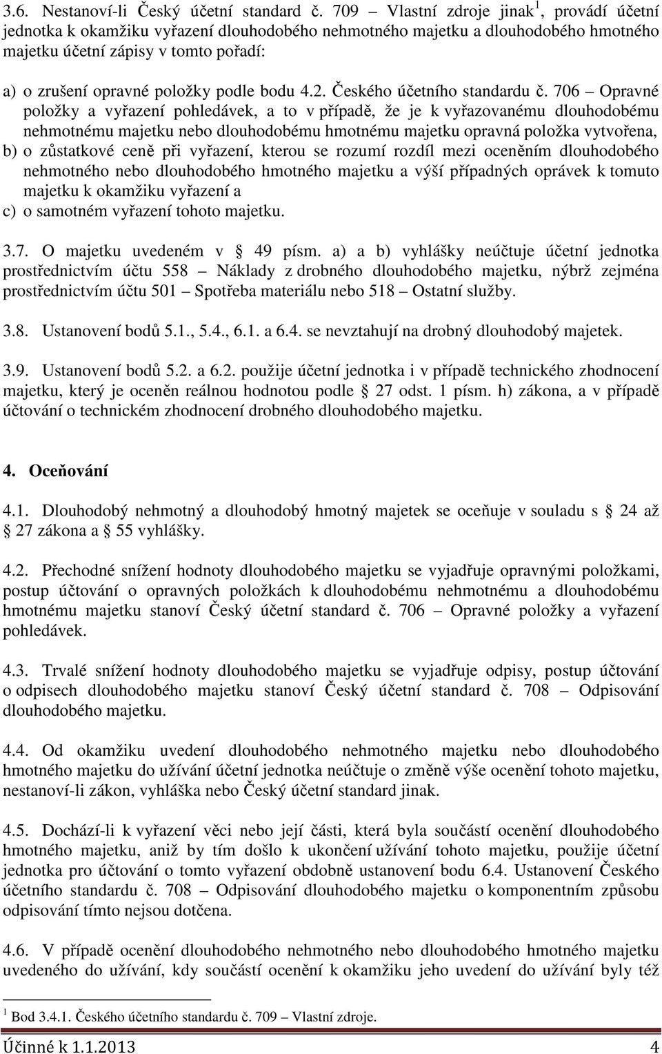 podle bodu 4.2. Českého účetního standardu č.