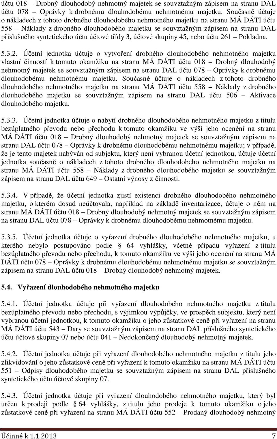 syntetického účtu účtové třídy 3, účtové skupiny 45, nebo účtu 26