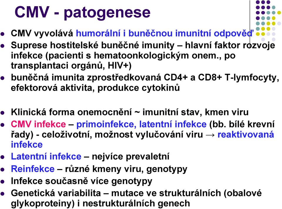 imunitní stav, kmen viru CMV infekce primoinfekce, latentní infekce (bb.