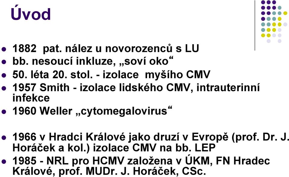 cytomegalovirus l 1966 v Hradci Králové jako druzí v Evropě (prof. Dr. J. Horáček a kol.