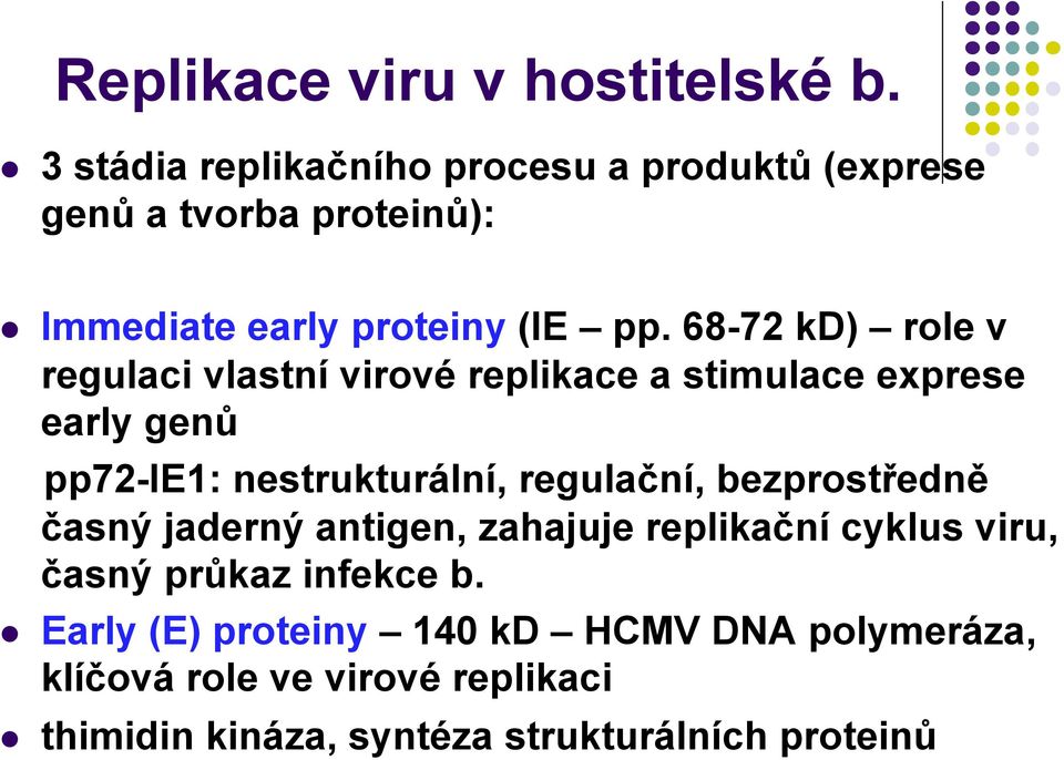 68-72 kd) role v regulaci vlastní virové replikace a stimulace exprese early genů pp72-ie1: nestrukturální, regulační,