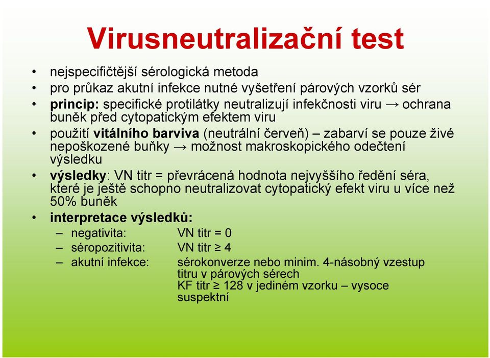 odečtení výsledku výsledky: VNtitr=převrácená hodnota nejvyššího ředění séra, které je ještě schopno neutralizovat cytopatický efekt viru u více než 50% buněk interpretace